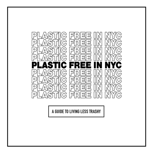 Plastic Free in NYC - A Field E-Guide